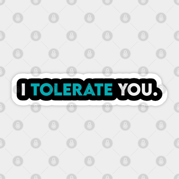 I tolerate you Sticker by Takamichi
